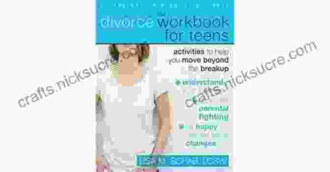 Practice Self Care The Divorce Workbook For Teens: Activities To Help You Move Beyond The Breakup