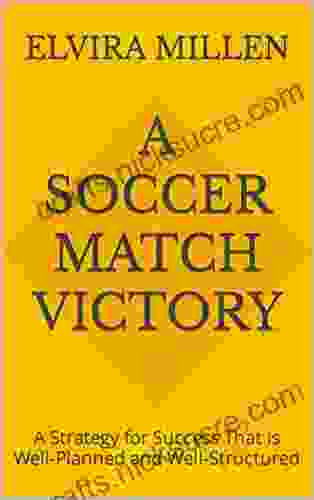 A Soccer Match Victory: A Strategy For Success That Is Well Planned And Well Structured