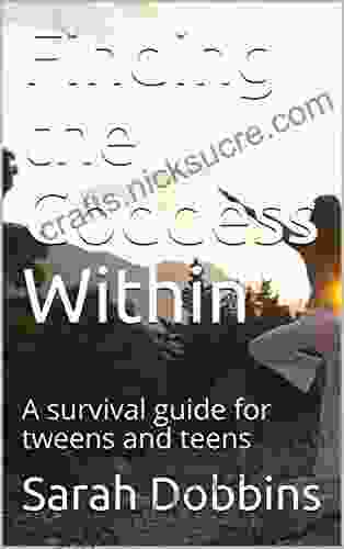 Finding The Goddess Within: A Survival Guide For Tweens And Teens