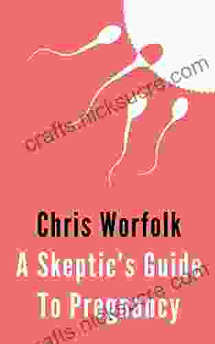 Skeptic S Guide To Pregnancy Chris Worfolk