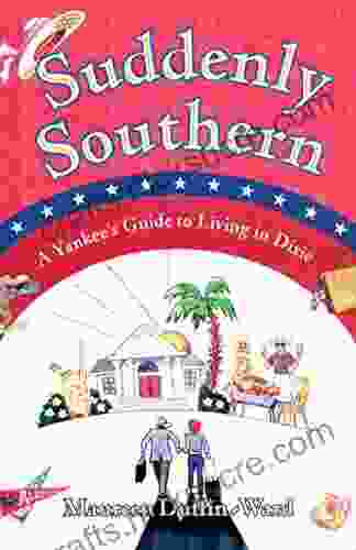 Suddenly Southern: A Yankee S Guide To Living In Dixie
