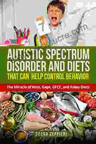 Autistic Spectrum Disorder And Diets That Can Help Control Behavior: The Miracle Of Keto Gaps GFCF And Paleo Diets