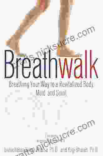 Breathwalk: Breathing Your Way To A Revitalized Body Mind And Spirit