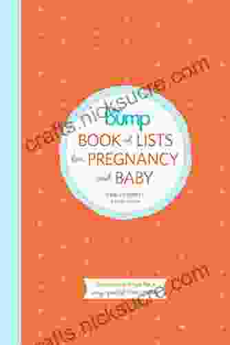 The Bump Of Lists For Pregnancy And Baby: Checklists And Tips For A Very Special Nine Months