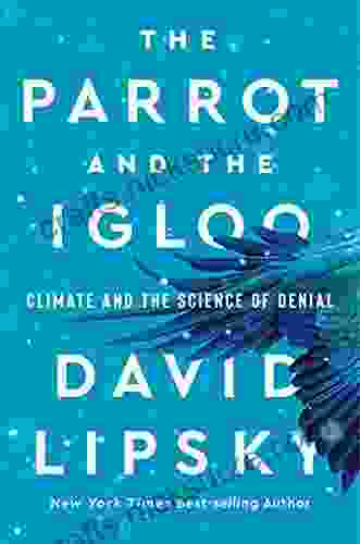 The Parrot And The Igloo: Climate And The Science Of Denial