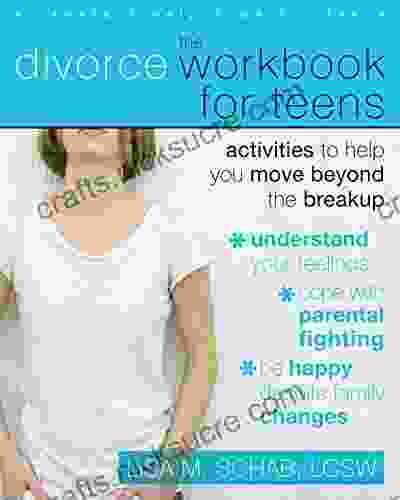 The Divorce Workbook For Teens: Activities To Help You Move Beyond The Breakup