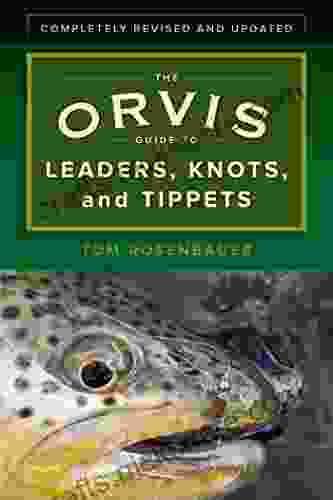 The Orvis Guide To Leaders Knots And Tippets: A Detailed Streamside Field Guide To Leader Construction Fly Fishing Knots Tippets And More