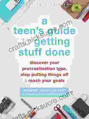 A Teen S Guide To Getting Stuff Done: Discover Your Procrastination Type Stop Putting Things Off And Reach Your Goals (The Instant Help Solutions Series)