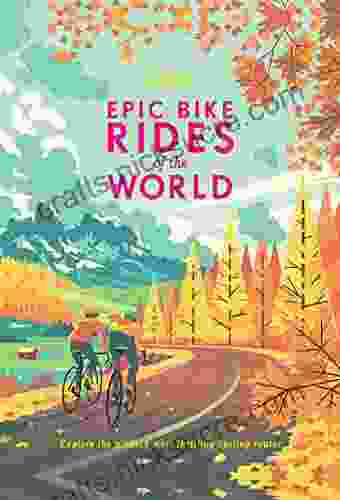 Epic Bike Rides Of The World (Lonely Planet)