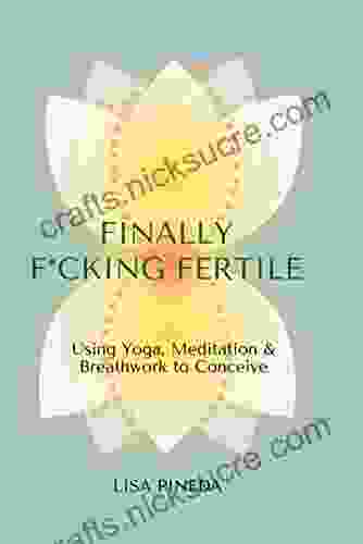 Finally F*cking Fertile: Using Yoga Meditation Breathwork To Conceive