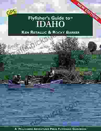 Flyfisher S Guide To Idaho Ken Retallic