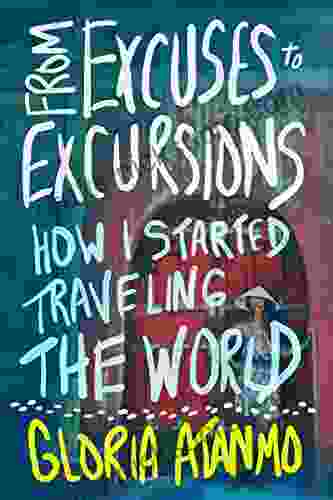 From Excuses To Excursions: How I Started Traveling The World
