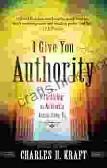 I Give You Authority: Practicing The Authority Jesus Gave Us