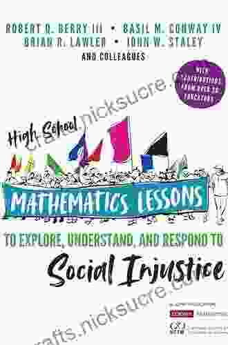 High School Mathematics Lessons To Explore Understand And Respond To Social Injustice (Corwin Mathematics Series)