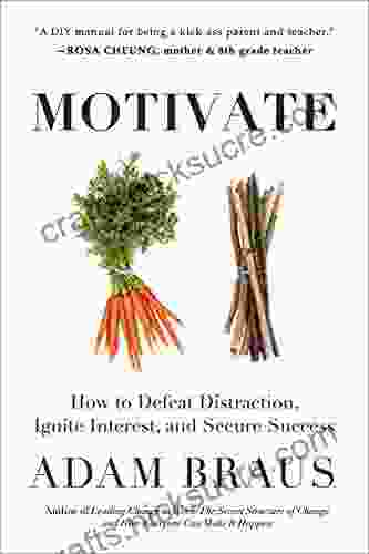 Motivate: How To Defeat Distraction Ignite Interest And Secure Success
