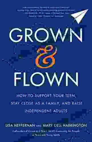 Grown And Flown: How To Support Your Teen Stay Close As A Family And Raise Independent Adults