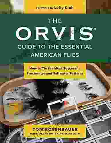 The Orvis Guide To The Essential American Flies: How To Tie The Most Successful Freshwater And Saltwater Patterns