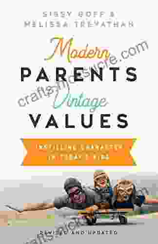 Modern Parents Vintage Values Revised And Updated: Instilling Character In Today S Kids