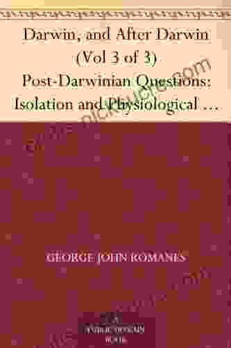 Darwin And After Darwin (Vol 3 Of 3) Post Darwinian Questions: Isolation And Physiological Selection