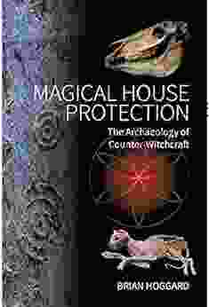 Magical House Protection: The Archaeology Of Counter Witchcraft