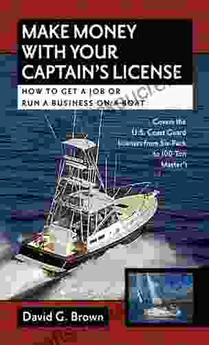 Make Money With Your Captain S License: How To Get A Job Or Run A Business On A Boat