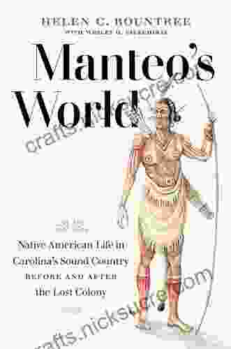 Manteo S World: Native American Life In Carolina S Sound Country Before And After The Lost Colony