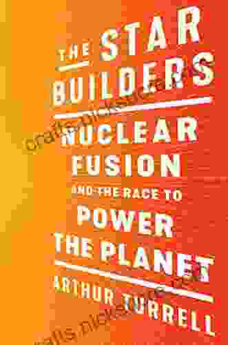The Star Builders: Nuclear Fusion And The Race To Power The Planet