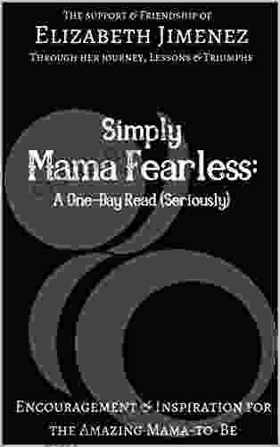 Simply Mama Fearless: A One Day Read (Seriously): Encouragement And Inspiration For The Amazing Mama To Be