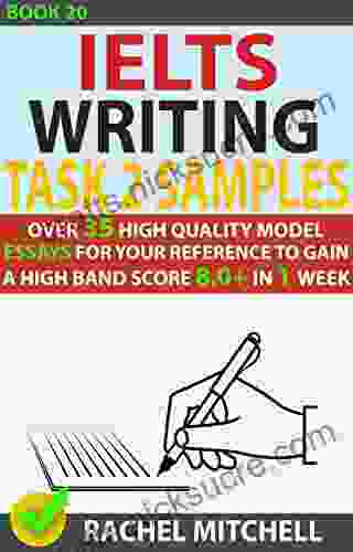 Ielts Writing Task 2 Samples : Over 35 High Quality Model Essays For Your Reference To Gain A High Band Score 8 0+ In 1 Week (Book 20)