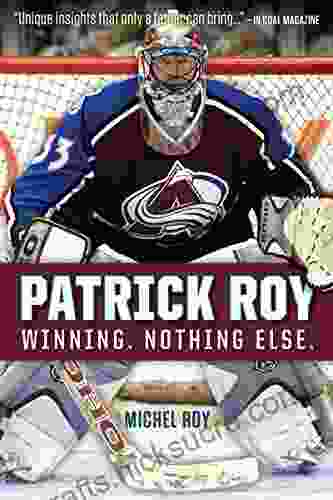 Patrick Roy: Winning Nothing Else