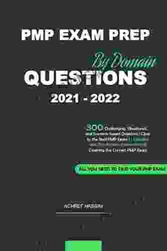 PMP EXAM PREP QUESTIONS 2024 By Domain: 300 Situational And Scenario Based Questions L Close To The Real PMP Exam L + Detailed And Rich Answers Explanations L Covering The Current PMP Exam