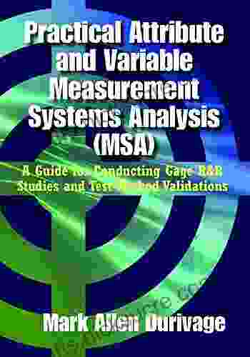 Practical Attribute And Variable Measurement Systems Analysis (MSA): A Guide For Conducting Gage R R Studies And Test Method Validations
