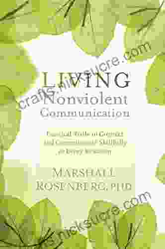 Living Nonviolent Communication: Practical Tools To Connect And Communicate Skillfully In Every Situation