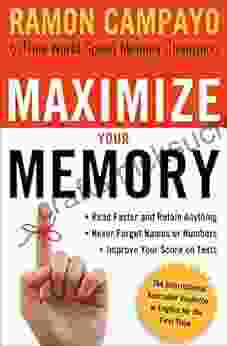 Maximize Your Memory: *Read Faster And Retain Anything *Never Forget A Name Or Number *Improve Your Score On Any Test
