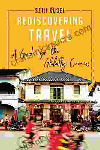Rediscovering Travel: A Guide For The Globally Curious