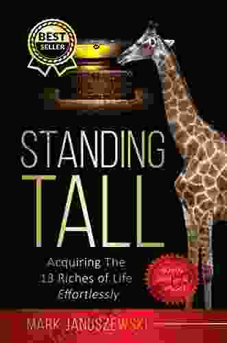 Standing Tall: Acquiring The 13 Riches Of Life Effortlessly
