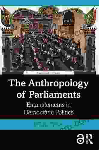 The Anthropology Of Parliaments: Entanglements In Democratic Politics
