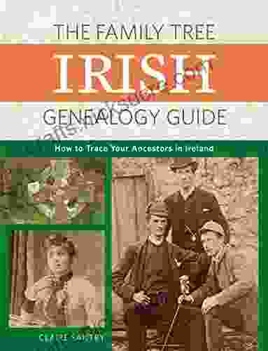 The Family Tree Irish Genealogy Guide: How To Trace Your Ancestors In Ireland