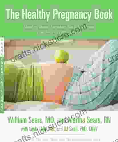 The Healthy Pregnancy Book: Month By Month Everything You Need To Know From America S Baby Experts (Sears Parenting Library)