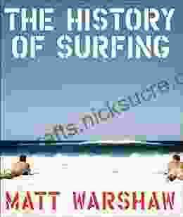 The History Of Surfing Matt Warshaw