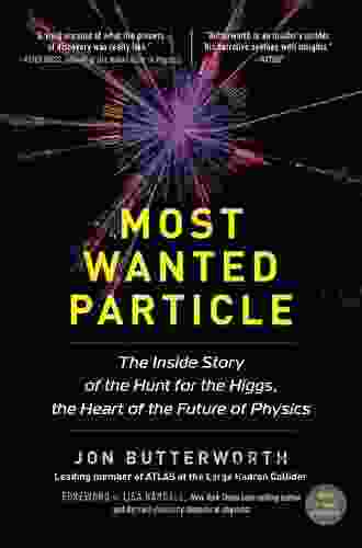 Most Wanted Particle: The Inside Story Of The Hunt For The Higgs The Heart Of The Future Of Physics