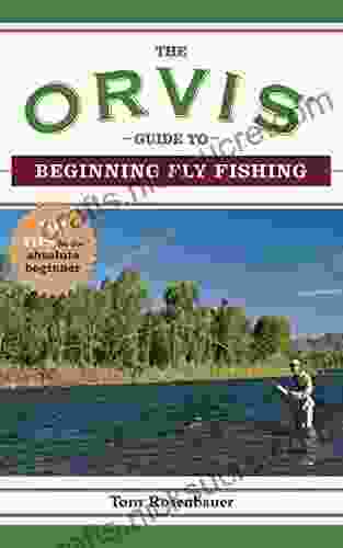 The Orvis Guide To Beginning Fly Fishing: 101 Tips For The Absolute Beginner (Orvis Guides)