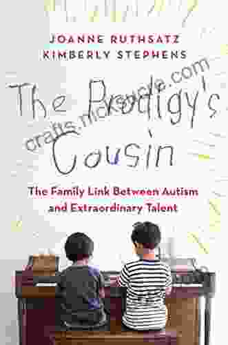 The Prodigy S Cousin: The Family Link Between Autism And Extraordinary Talent