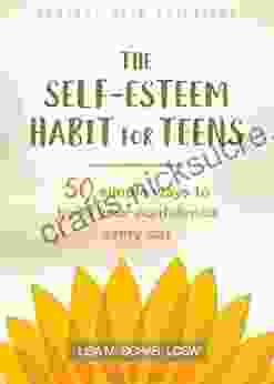 The Self Esteem Habit For Teens: 50 Simple Ways To Build Your Confidence Every Day (The Instant Help Solutions Series)