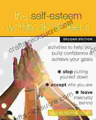 The Self Esteem Workbook For Teens: Activities To Help You Build Confidence And Achieve Your Goals