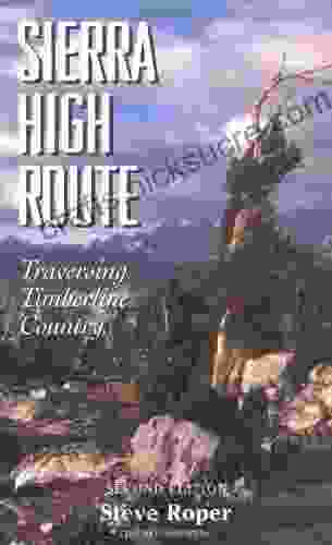 The Sierra High Route: Traversing Timberline Country: Traversing Timberline Country 2nd Edition