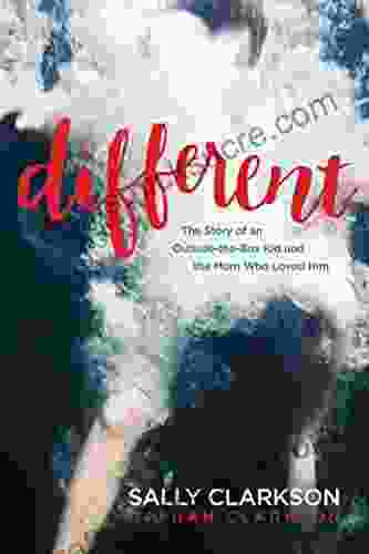 Different: The Story Of An Outside The Box Kid And The Mom Who Loved Him