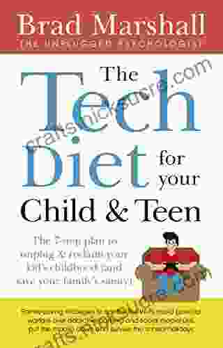 The Tech Diet For Your Child Teen: The 7 Step Plan To Unplug Reclaim Your Kid S Childhood (And Your Family S Sanity)