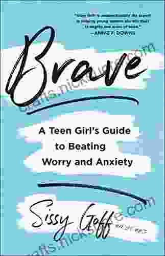 Brave: A Teen Girl S Guide To Beating Worry And Anxiety