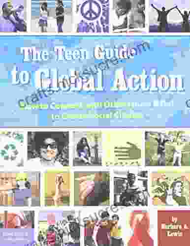 The Teen Guide To Global Action: How To Connect With Others (Near Far) To Create Social Change
